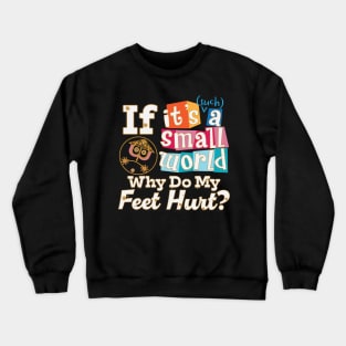 Small World - Feet Hurt! Crewneck Sweatshirt